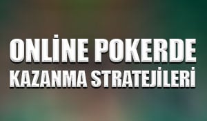 Online pokerde kazanma stratejileri